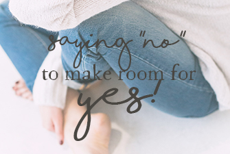 How to say NO to Make Room for Yes!